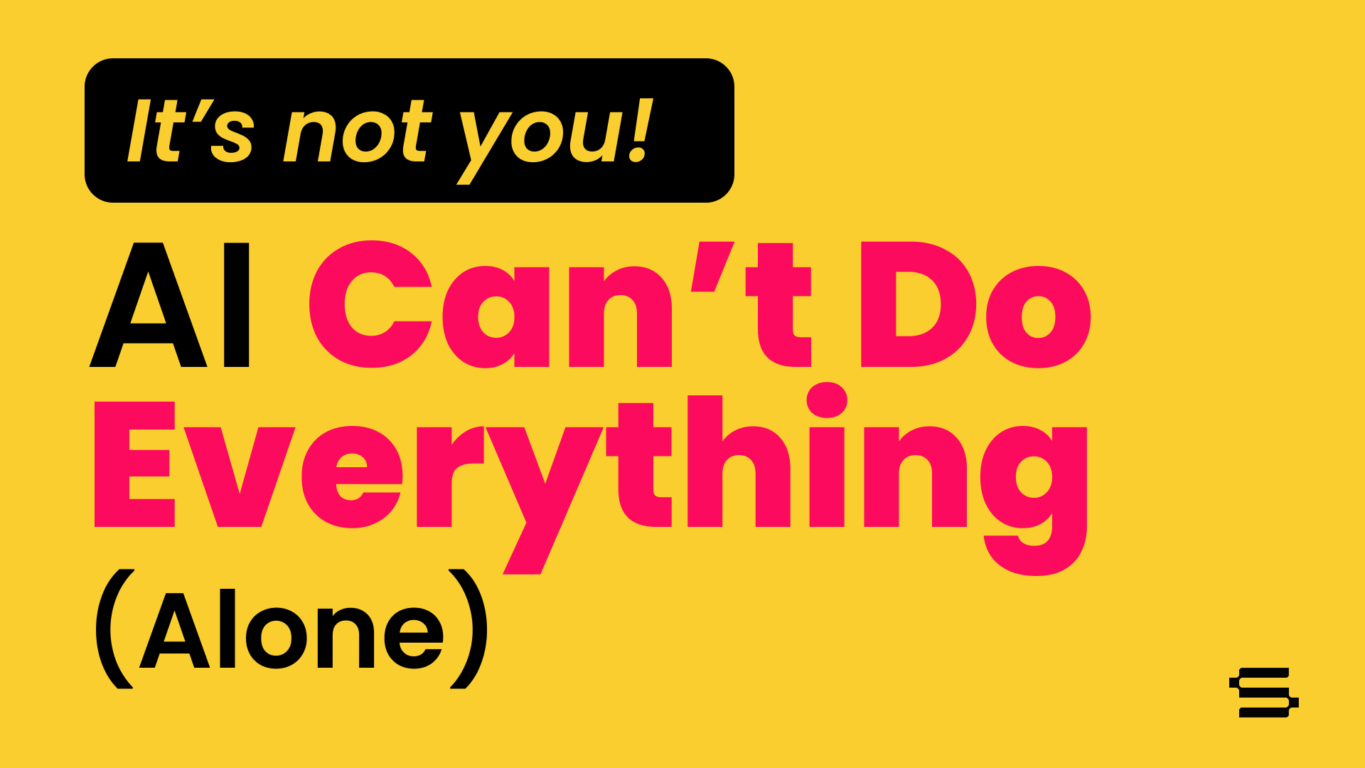 It’s Not You! AI Can’t Do Everything (Alone)