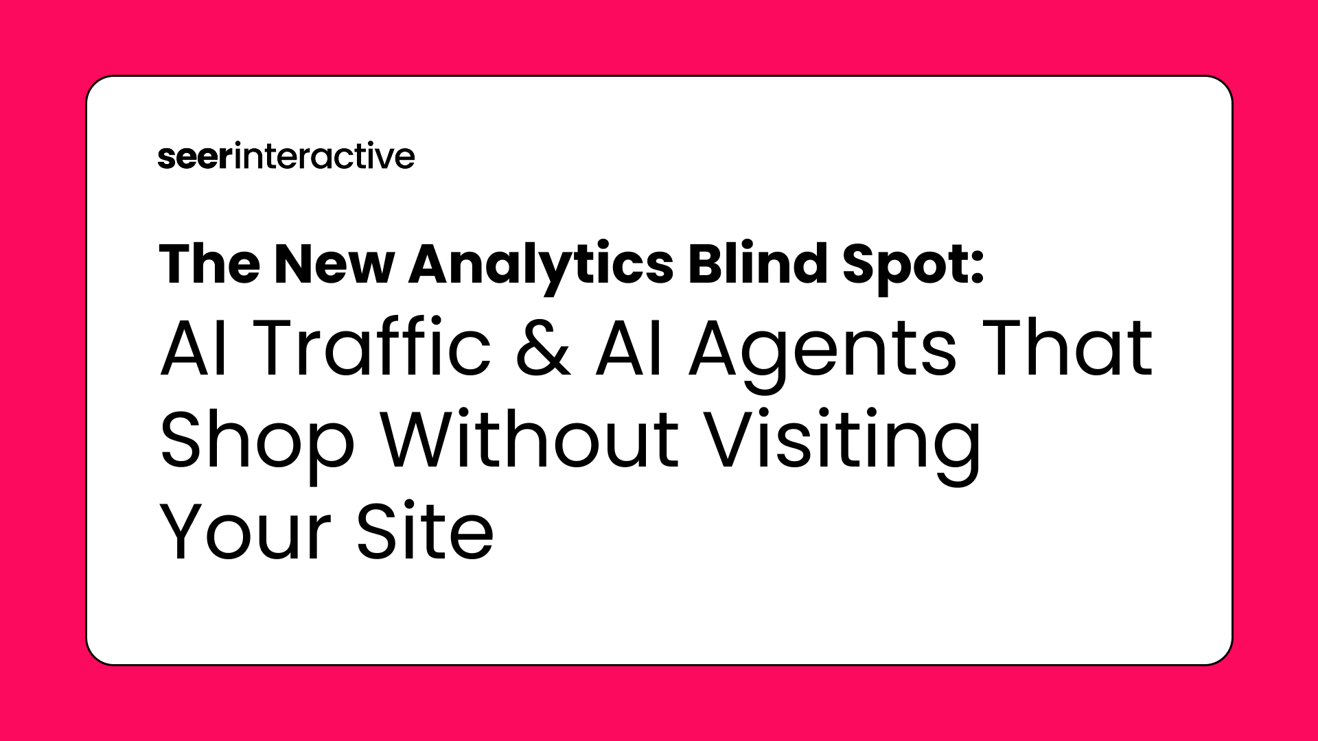 The New Analytics Blind Spot: AI Traffic & AI Agents That Shop Without Visiting Your Site